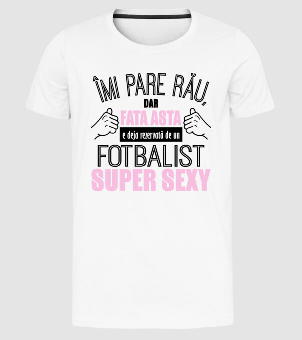 Îmi pare rău, dar fata asta e deja rezervată de un FOTBALIST super sexy model alb pe tricou