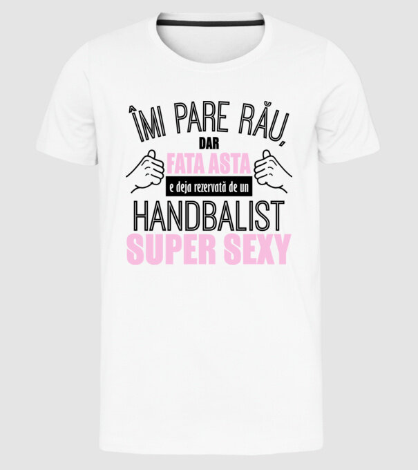 Îmi pare rău, dar fata asta e deja rezervată de un HANDBALIST super sexy model alb pe tricou