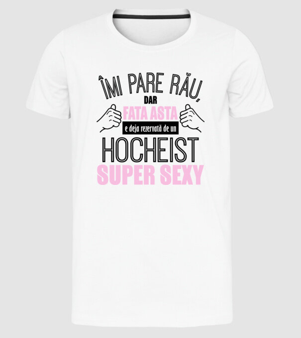 Îmi pare rău, dar fata asta e deja rezervată de un HOCHEIST super sexy model alb pe tricou