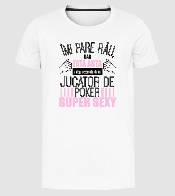 Îmi pare rău, dar fata asta e deja rezervată de un JUCĂTOR DE POKER super sexy model alb pe tricou