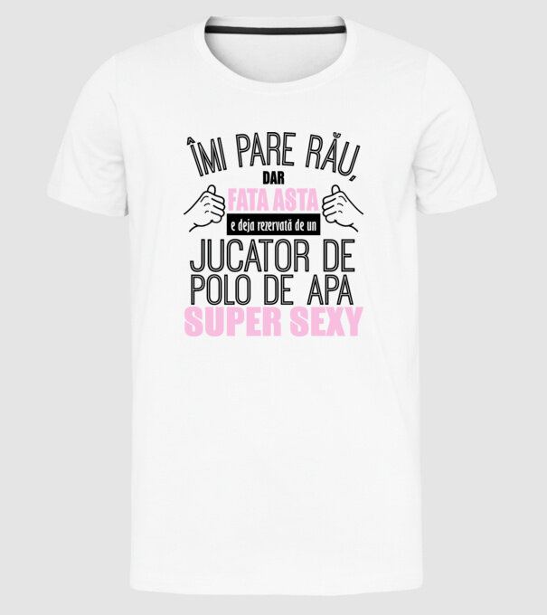 Îmi pare rău, dar fata asta e deja rezervată de un JUCĂTOR DE POLO PE APĂ super sexy model alb pe tricou