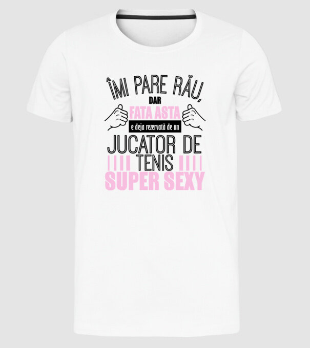 Îmi pare rău, dar fata asta e deja rezervată de un JUCĂTOR DE TENIS super sexy model alb pe tricou