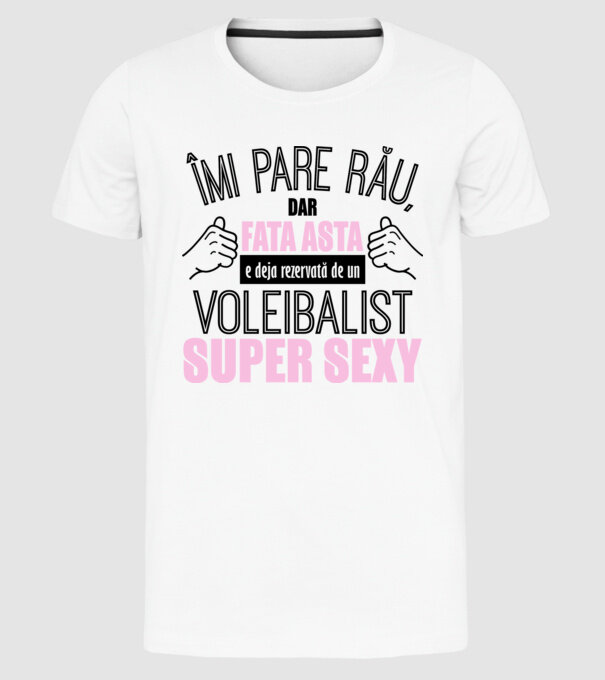 Îmi pare rău, dar fata asta e deja rezervată de un VOLEIBALIST super sexy model alb pe tricou