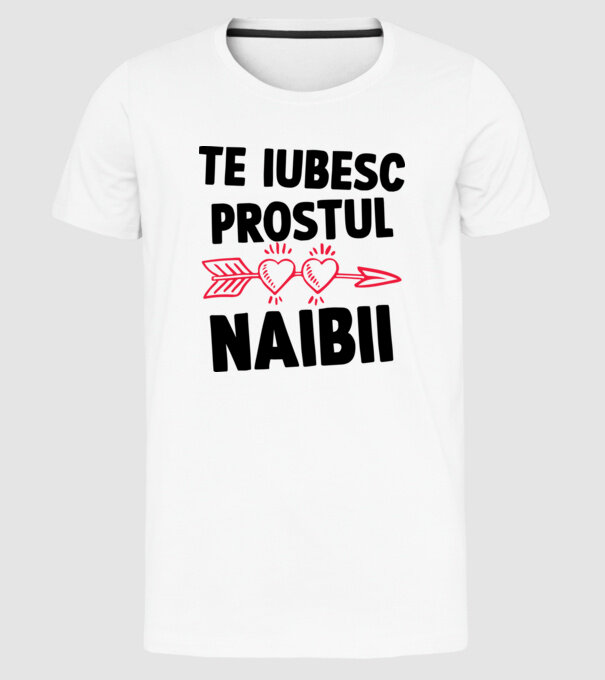 Te iubesc, prostul naibii model alb pe tricou