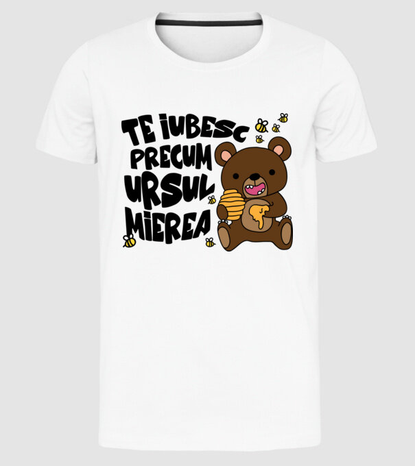te iubesc precum ursul mierea model alb pe tricou