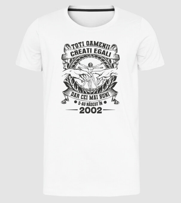 Toți oamenii sunt creați egali, dar cei mai buni s-au născut în 2002 model alb pe tricou
