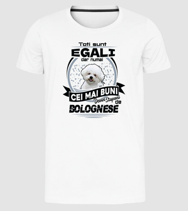 Toți sunt egali, dar numai cei mai buni devin stăpâni de bolognese model alb pe tricou