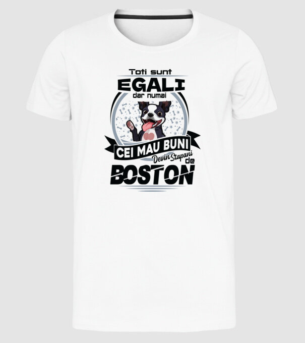 Toți sunt egali, dar numai cei mai buni devin stăpâni de boston model alb pe tricou