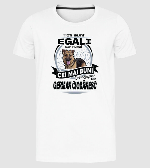 Toți sunt egali, dar numai cei mai buni devin stăpâni de ciobănesc german model alb pe tricou