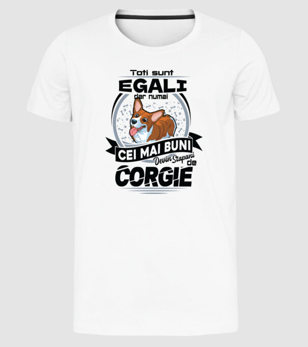 Toți sunt egali, dar numai cei mai buni devin stăpâni de corgie model alb pe tricou