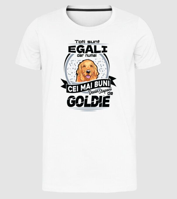 Toți sunt egali, dar numai cei mai buni devin stăpâni de goldie model alb pe tricou