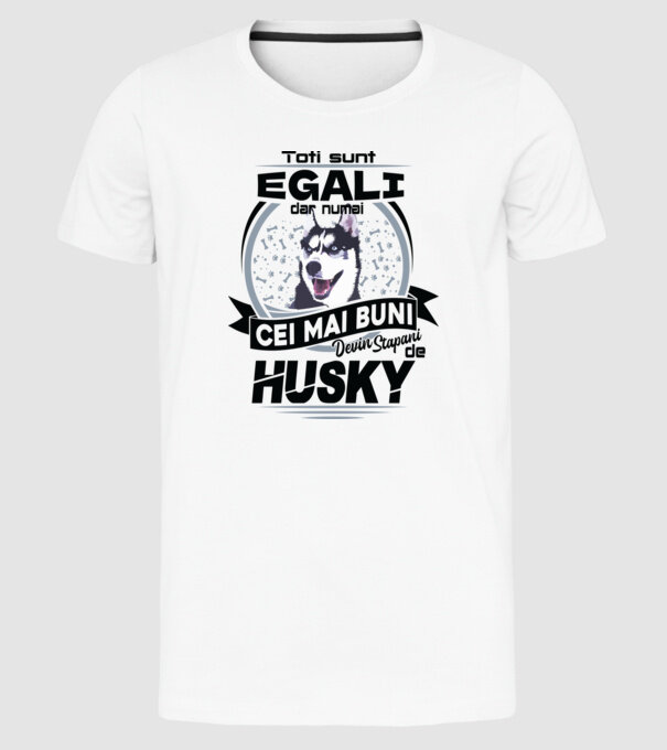 Toți sunt egali, dar numai cei mai buni devin stăpâni de husky model alb pe tricou