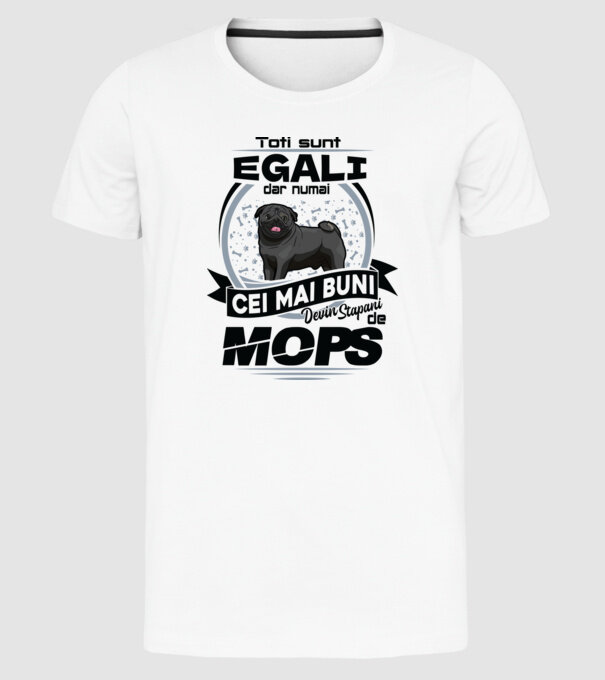 Toți sunt egali, dar numai cei mai buni devin stăpâni de mops model alb pe tricou