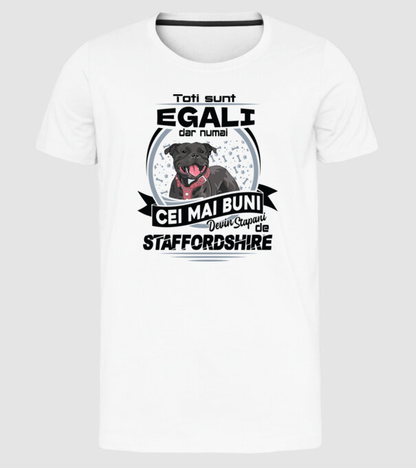Toți sunt egali, dar numai cei mai buni devin stăpâni de staffordshire model alb pe tricou