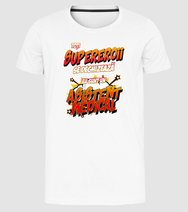 toți supereroii se deghizează, eu sunt un asistent medical/ o asistentă medicală model alb pe tricou