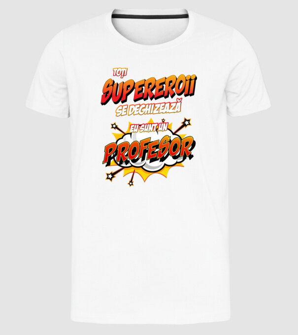 Toți supereroii se deghizează, eu sunt un profesor model alb pe tricou