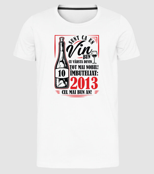 Un Vin Bun 10 2013 model alb pe tricou