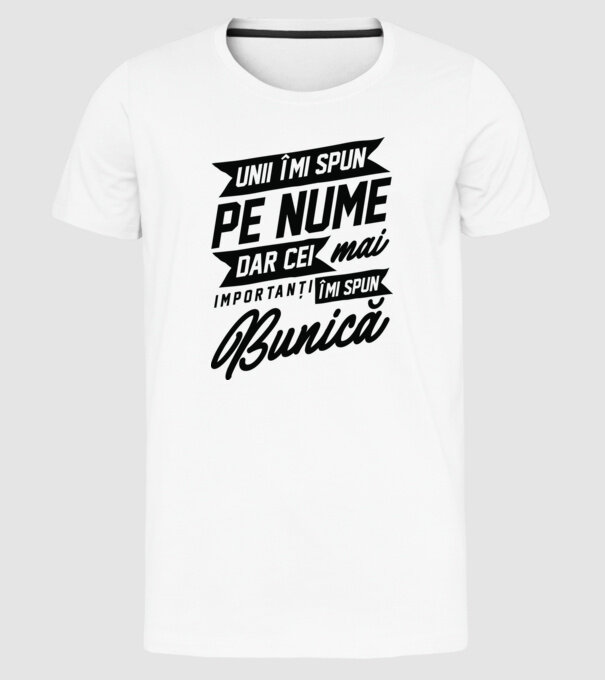 Unii îmi spun pe nume, dar cei mai importanți îmi spun bunică model alb pe tricou