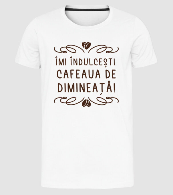Valentine îmi îndulcești cafeaua de dimineață model alb pe tricou