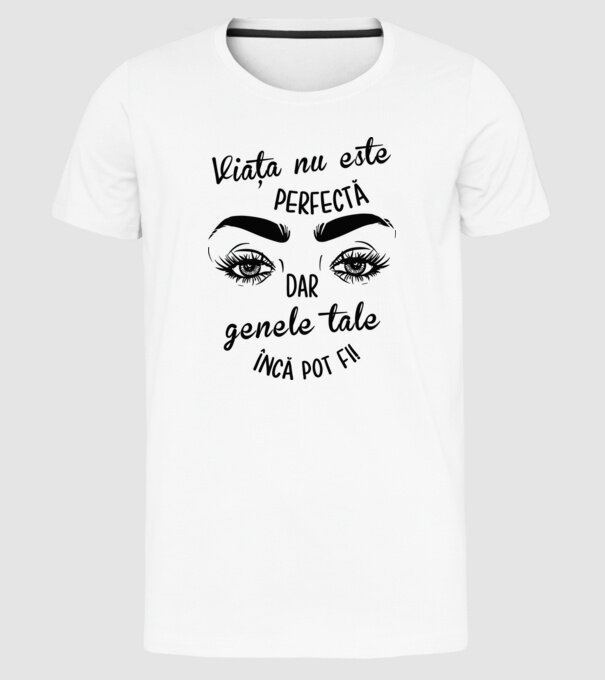 Viața nu este perfectă, dar genele tale încă pot fi! model alb pe tricou