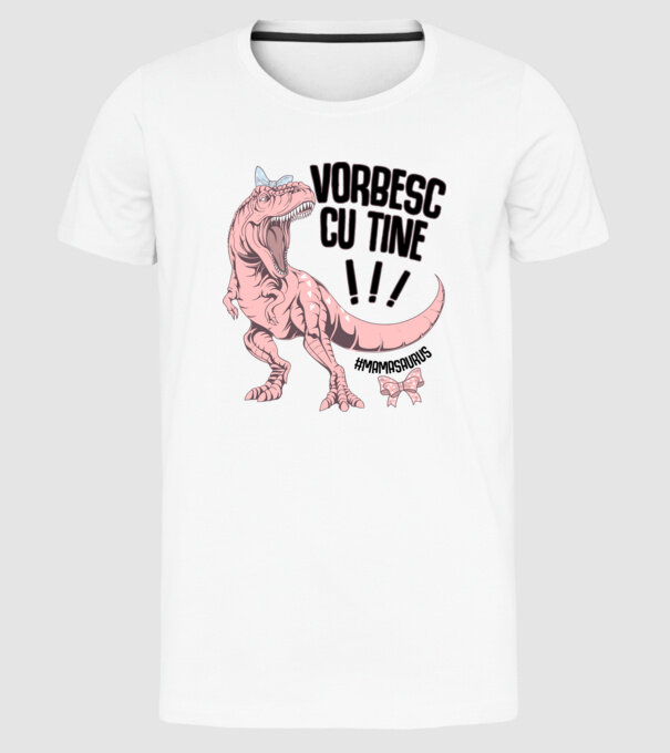 Vorbesc cu tine! #mamasaurus model alb pe tricou
