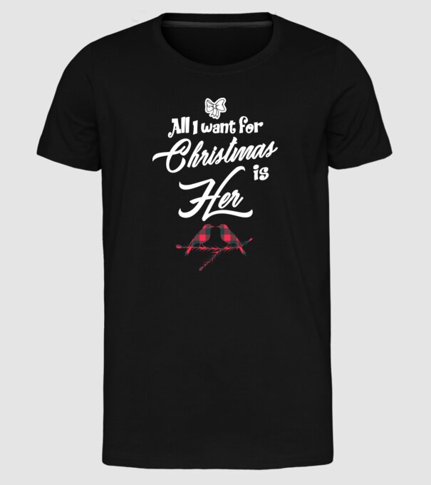 All i want for Christmas is Her model negru pe tricou