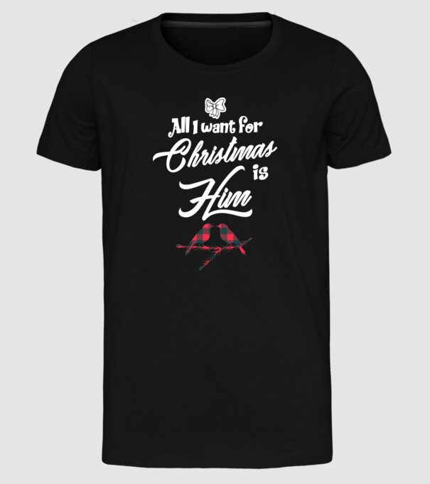 All i want for Christmas is Him model negru pe tricou