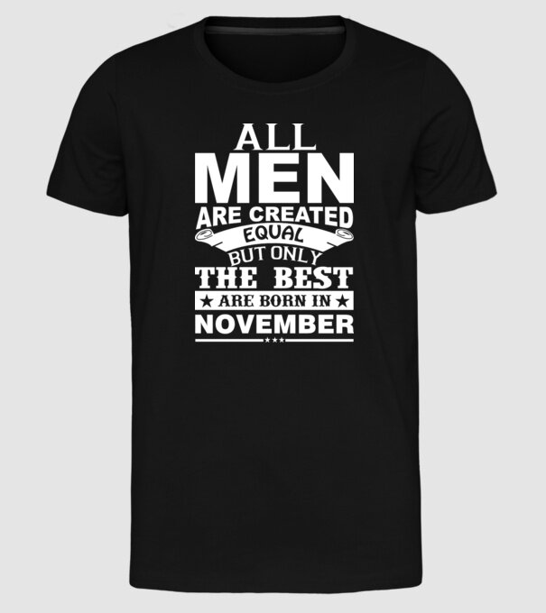 All men are created equal but only the best are born in november model negru pe tricou