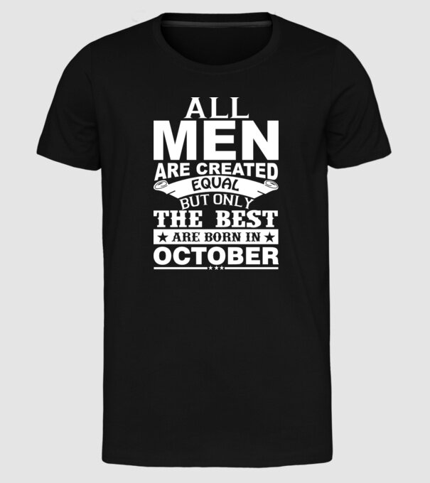 All men are created equal but only the best are born in october model negru pe tricou