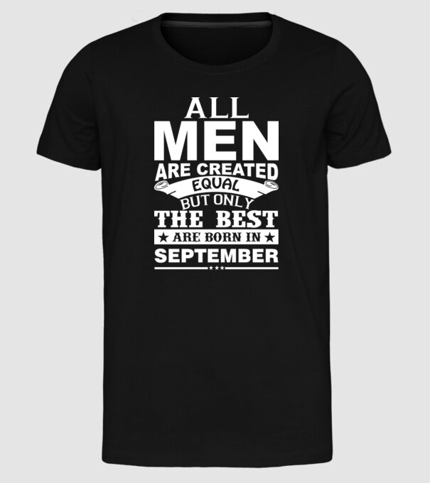 All men are created equal but only the best are born in september model negru pe tricou