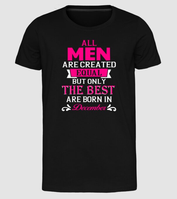 All men created equal but only the beat are born in december model negru pe tricou
