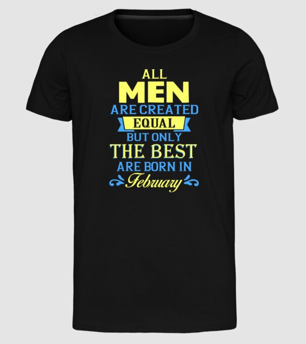 All men created equal but only the beat are born in february model negru pe tricou