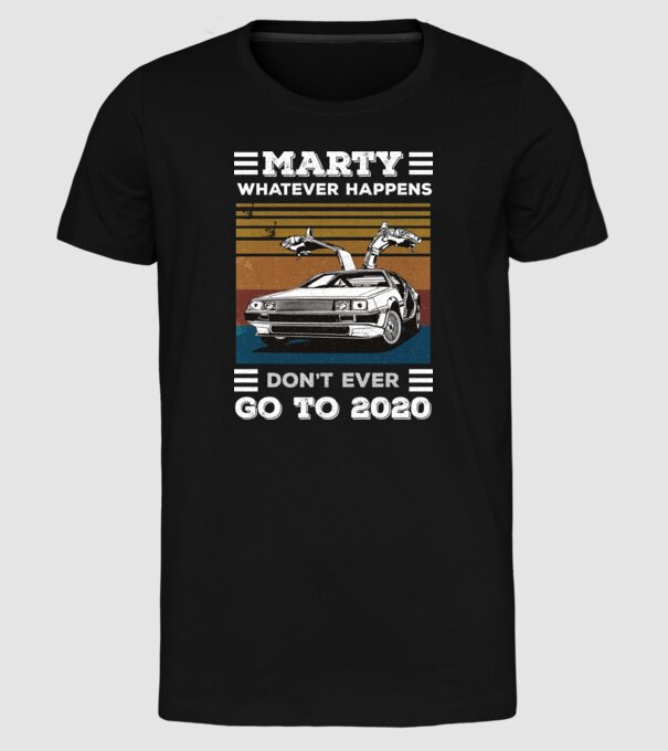 Marty don't ever go to 2020 model negru pe tricou