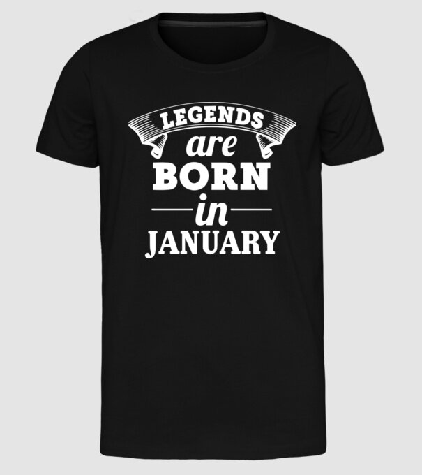 Legends are born in January model negru pe tricou