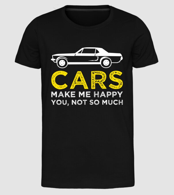 Cars make me happy you, not so much model negru pe tricou
