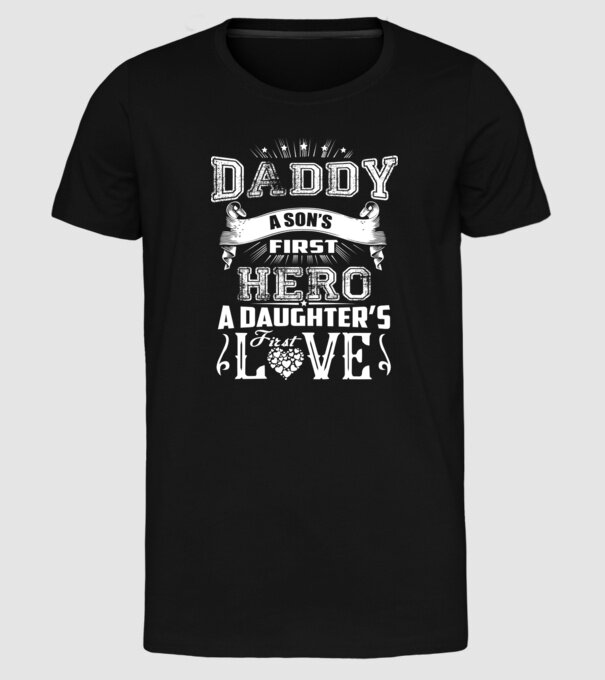 Daddy, a sons first hero, a daughters first love model negru pe tricou
