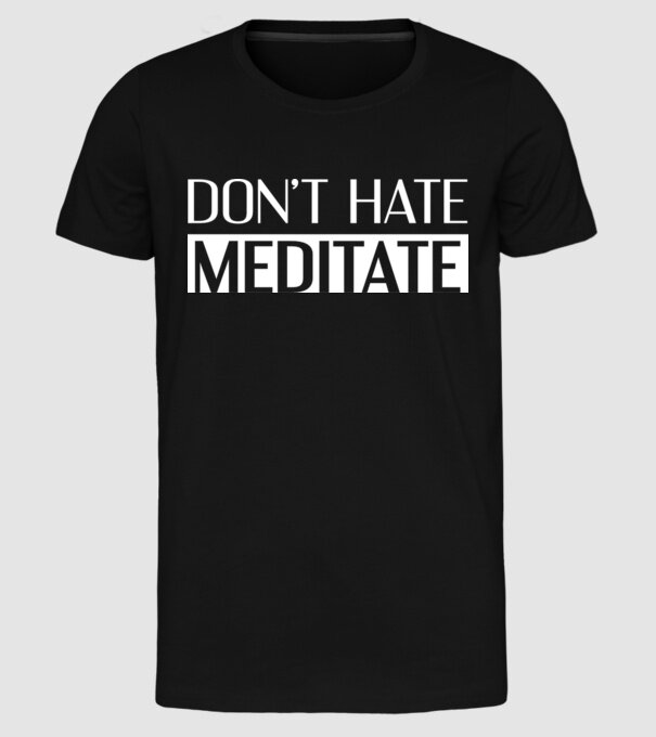 'Don''t hate, meditate' model negru pe tricou