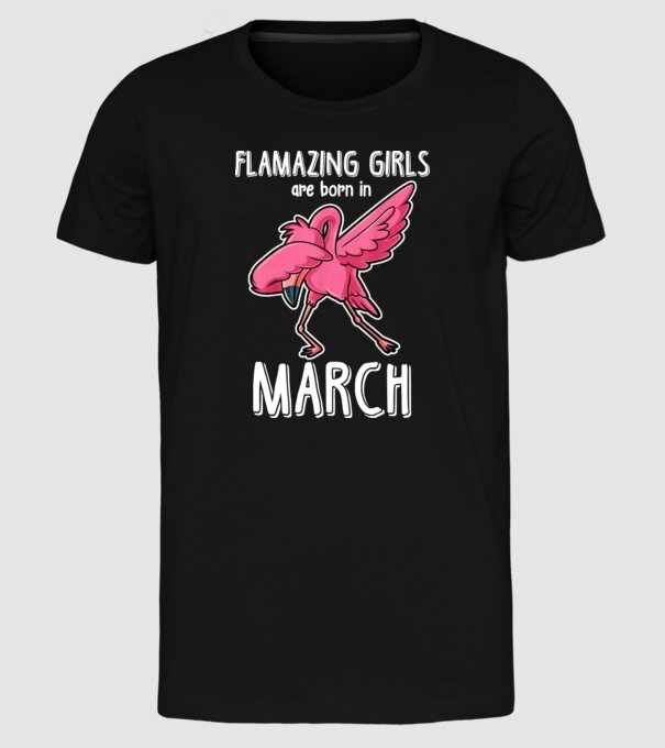 Flamazing girls are born in march model negru pe tricou