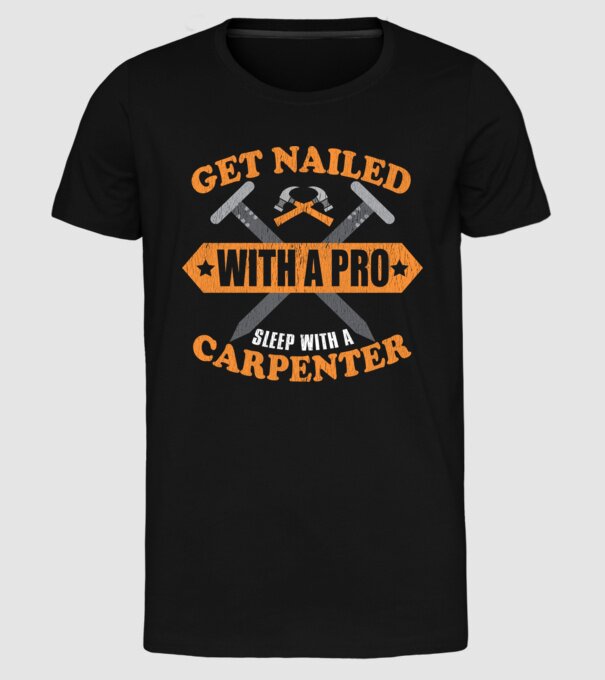 Get nailed with a pro sleep with a carpenter model negru pe tricou