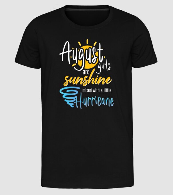 August Girls are Sunshine mixed with a little Hurricane model negru pe tricou