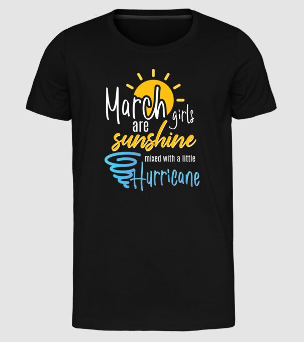 March Girls are Sunshine mixed with a little Hurricane model negru pe tricou
