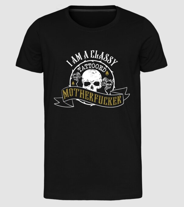 'I''m a classy tattooed motherfucker' model negru pe tricou