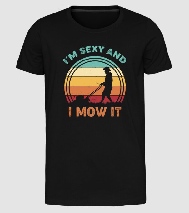 I'm sexy and i mow it model negru pe tricou