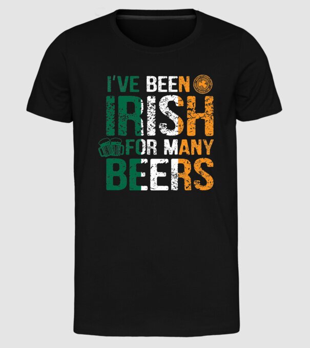 'I''ve been Irish So many Beers' model negru pe tricou