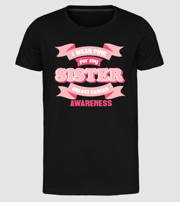 I wear pink for my sister model negru pe tricou