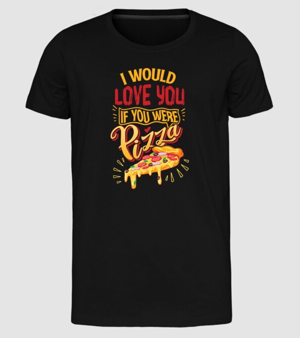 I would love you if you were pizza model negru pe tricou