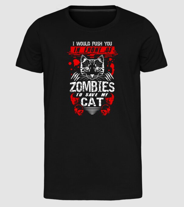 I would push you in front of zombies to save my cat model negru pe tricou