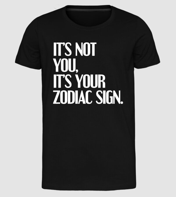Its your zodiac sign model negru pe tricou