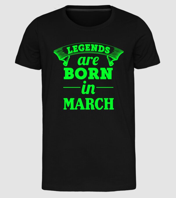 Legends are born in March model negru pe tricou