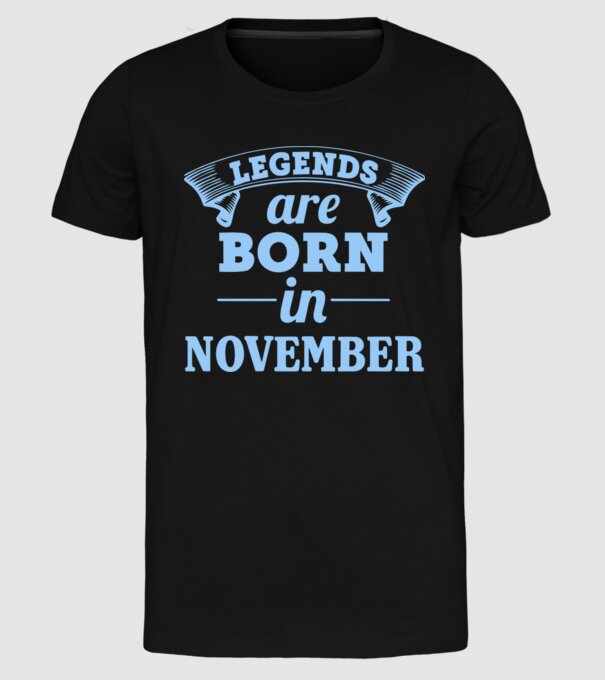 Legends are born in November model negru pe tricou